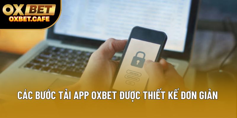 Các bước tải app OXBET được thiết kế đơn giản