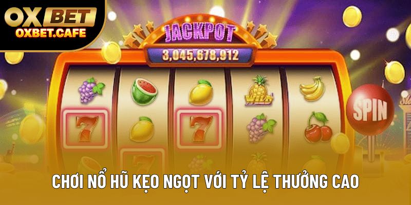 Chơi nổ hũ kẹo ngọt với tỷ lệ thưởng cao