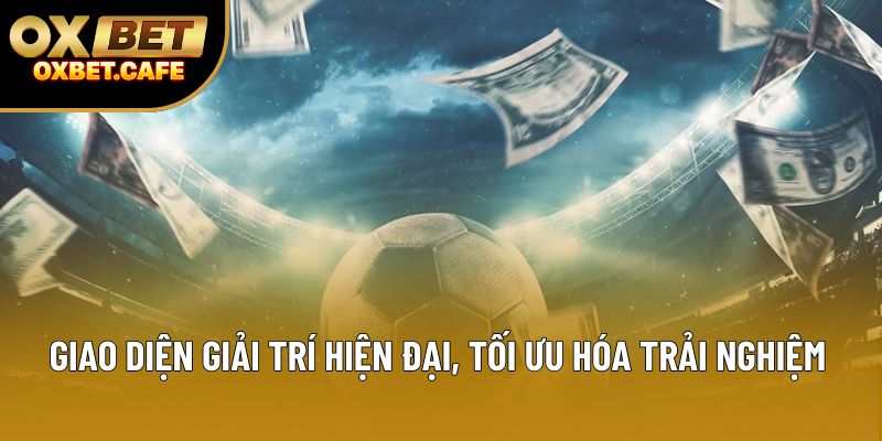 Giao diện giải trí hiện đại, tối ưu hóa trải nghiệm