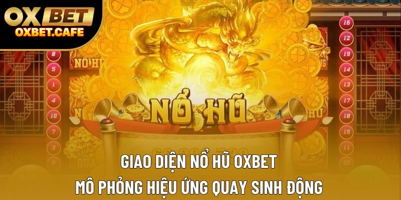 Giao diện nổ hũ OXBET mô phỏng hiệu ứng quay sinh động