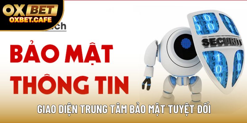 Giao diện trung tâm bảo mật tuyệt đối