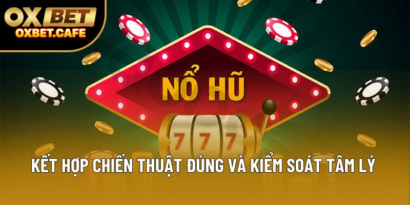 Kết hợp chiến thuật đúng và kiểm soát tâm lý