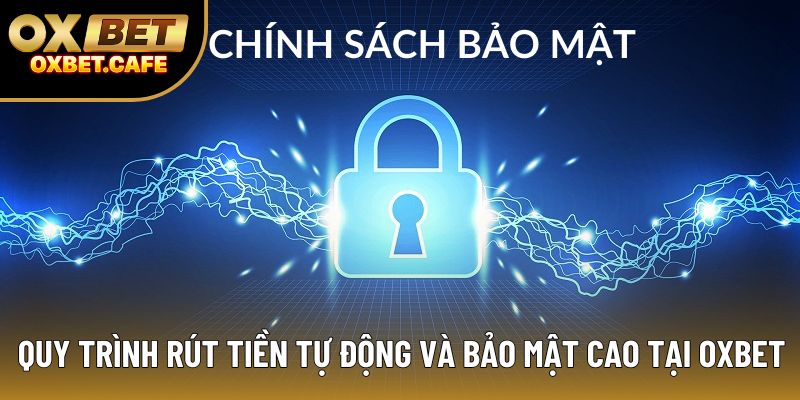 Quy trình rút tiền tự động và bảo mật cao tại OXBET