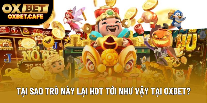 Tại sao trò này lại hot tới như vậy tại OXBET?